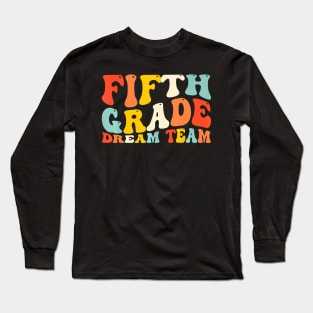 Back To School 5Th Grade Dream Team Teacher Kids Fifth Grade Long Sleeve T-Shirt